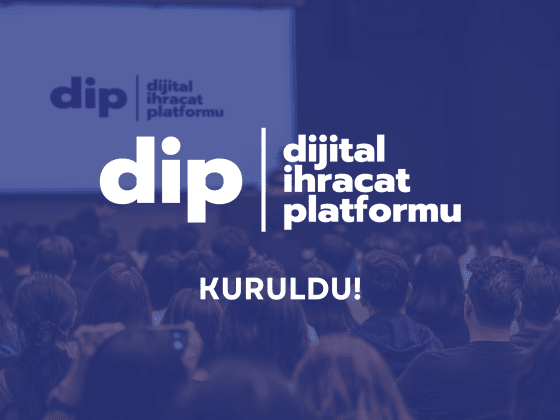 Dijital İhracat Platformu (DİP) Kuruldu!